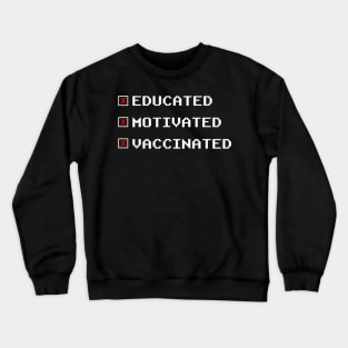 Educated, Motivated, Vaccinated Crewneck Sweatshirt